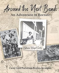 Around the Next Bend: An Adventure in Borneo by Carol Ann Patterson Boyles-Jernigan