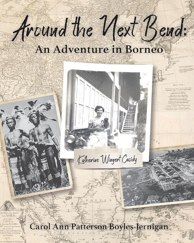 Around the Next Bend: An Adventure in Borneo by Carol Ann Patterson Boyles-Jernigan
