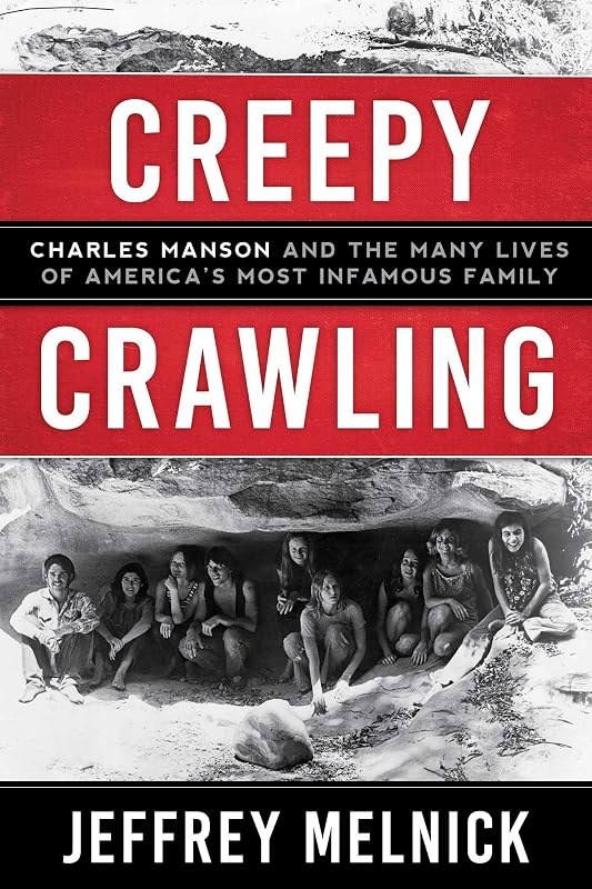 Creepy Crawling: Charles Manson and the Many Lives of America's Most Infamous Family by Jeffrey Paul Melnick