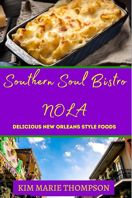 SOUTHERN SOUL BISTRO NOLA: DELICIOUS NEW ORLEANS STYLE FOOD by KIM THOMPSON