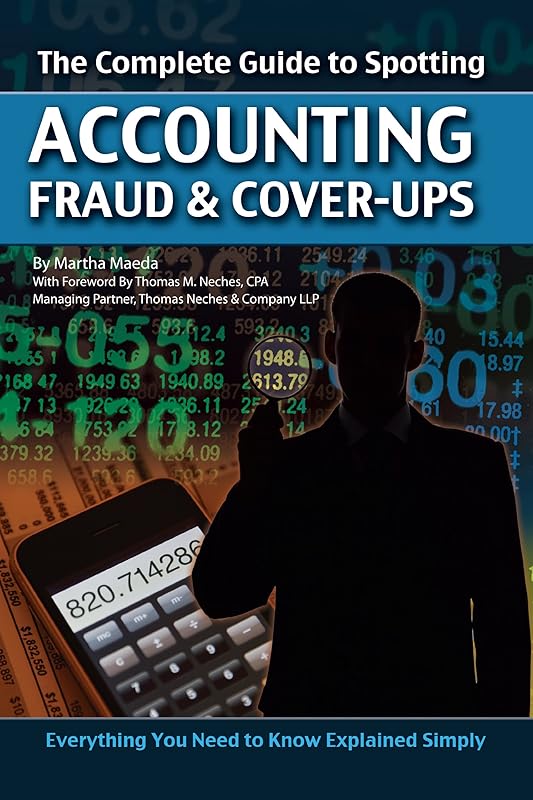 The Complete Guide to Spotting Accounting Fraud & Cover-ups: Everything You Need to Know Explained Simply by Martha Maeda