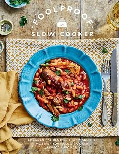 Foolproof Slow Cooker: 60 Modern Recipes That Let The Cooker Do The Work by Rebecca Woods
