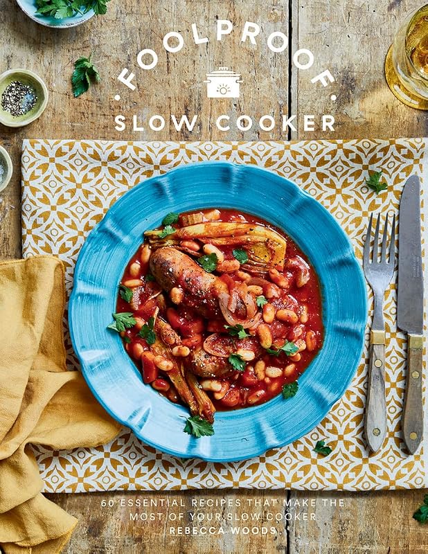 Foolproof Slow Cooker: 60 Modern Recipes That Let The Cooker Do The Work by Rebecca Woods