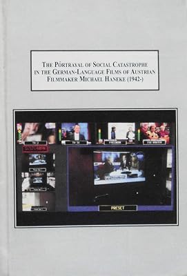 The Portrayal of Social Catastrophe in the German-language Films of Austrian Filmmaker Michael Haneke 1942-: An Examination of the Seventh Continent ... of Chance (1994), and Funny Games (1997)