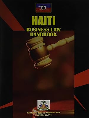 Haiti Business Law Handbook Volume 1 Strategic Informtion and Basic Laws