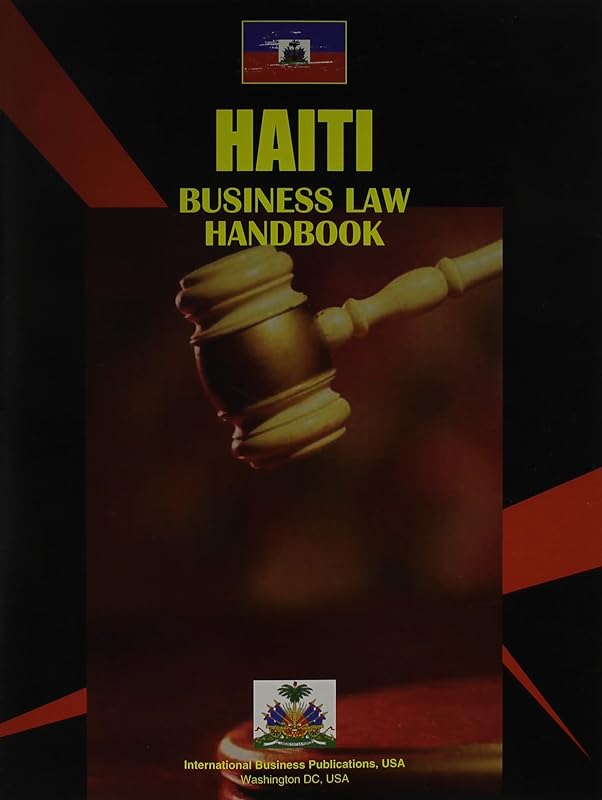 Haiti Business Law Handbook Volume 1 Strategic Informtion and Basic Laws by Ibp Usa