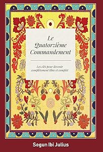 Le Quatorzième Commandement: les clés pour devenir complètement libre et complet by Segun Ibi Julius