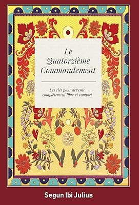 Le Quatorzième Commandement: les clés pour devenir complètement libre et complet