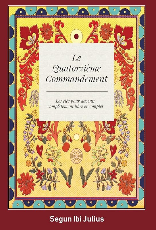 Le Quatorzième Commandement: les clés pour devenir complètement libre et complet by Segun Ibi Julius