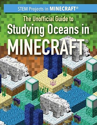 The Unofficial Guide to Studying Oceans in Minecraft (STEM Projects in Minecraft)