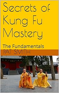 Secrets of Kung Fu Mastery: The Fundamentals by Pat Smith