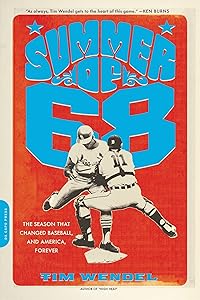 Summer of '68: The Season That Changed Baseball -- and America -- Forever by Tim Wendel