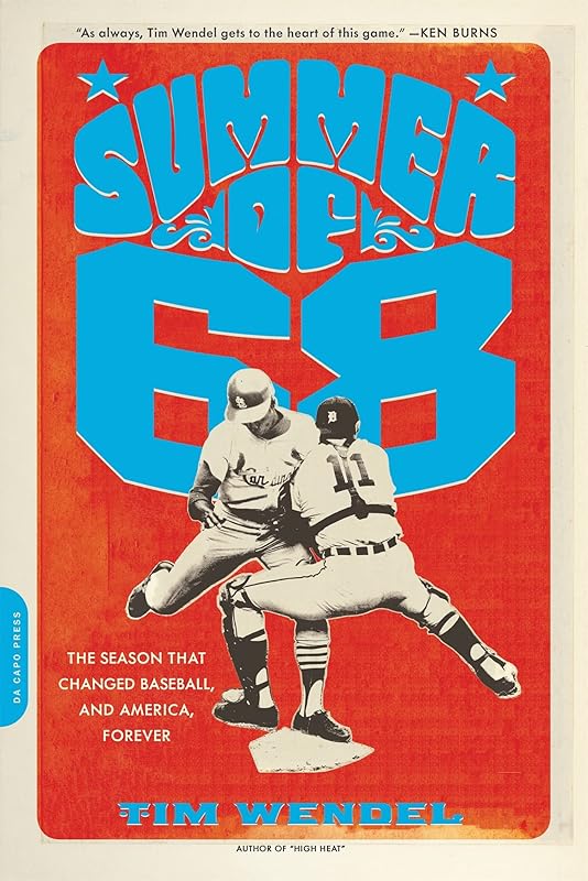 Summer of '68: The Season That Changed Baseball -- and America -- Forever by Tim Wendel