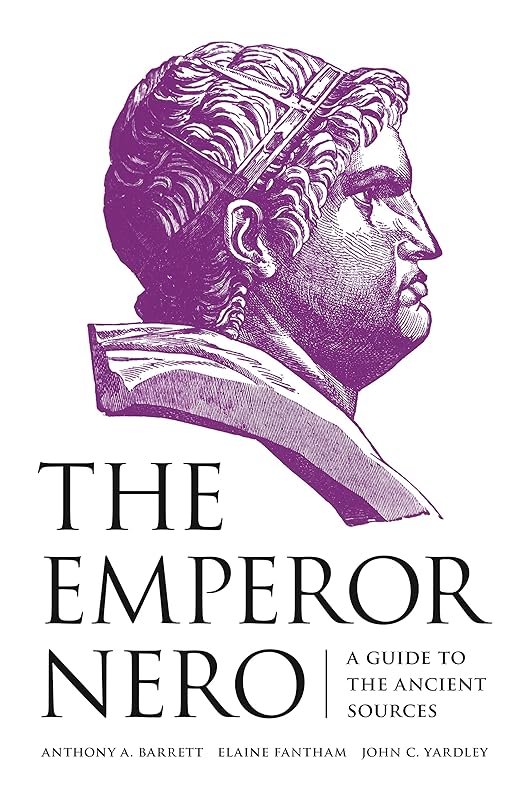 The Emperor Nero: A Guide to the Ancient Sources by Anthony A. Barrett