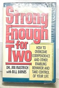 Strong Enough for Two: How to Overcome Codependence and Other Enabling Behavior and Take Control of Your Life by Dr. Jim Mastrich
