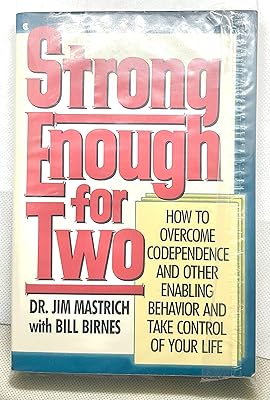 Strong Enough for Two: How to Overcome Codependence and Other Enabling Behavior and Take Control of Your Life