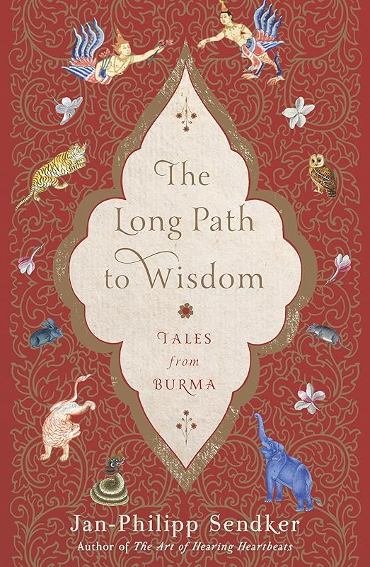 The Long Path to Wisdom: Tales from Burma by Jan-Philipp Sendker