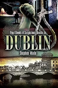 Foul Deeds & Suspicious Deaths In Dublin (Foul Deeds & Suspicious Deaths Series)