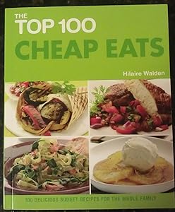 The Top 100 Cheap Eats: 100 Delicious Budget Recipes for the Whole Family