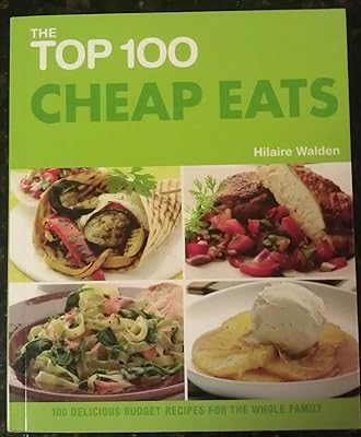 The Top 100 Cheap Eats: 100 Delicious Budget Recipes for the Whole Family
