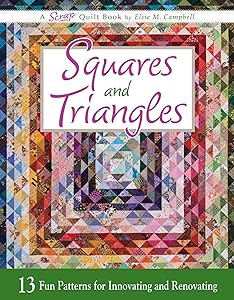 Squares and Triangles: 13 Fun Patterns For Innovating And Renovating (Scrap Quilt Book) by Elsie M. Campbell