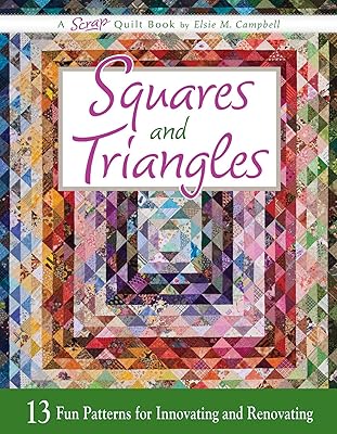 Squares and Triangles: 13 Fun Patterns For Innovating And Renovating (Scrap Quilt Book)