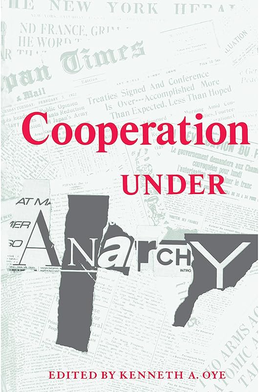 Cooperation under Anarchy by Kenneth A. Oye