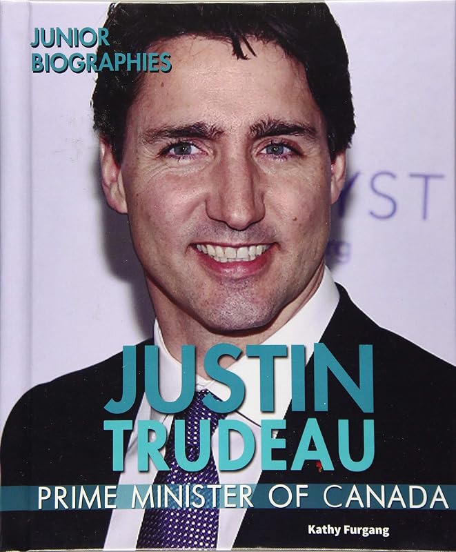 Justin Trudeau: Prime Minister of Canada (Junior Biographies) by Kathy Furgang