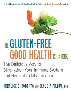 The Gluten-Free Good Health Cookbook: The Delicious Way to Strengthen Your Immune System and Neutralize Inflammation