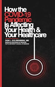 How the COVID-19 Pandemic Is Affecting Your Health and Your Healthcare by Dr. Don L. Goldenberg