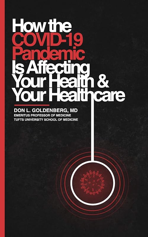 How the COVID-19 Pandemic Is Affecting Your Health and Your Healthcare by Dr. Don L. Goldenberg