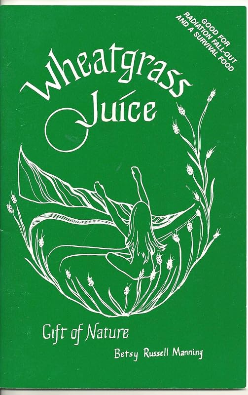 Wheatgrass Juice: Gift of Nature by Besty Russell-Manning