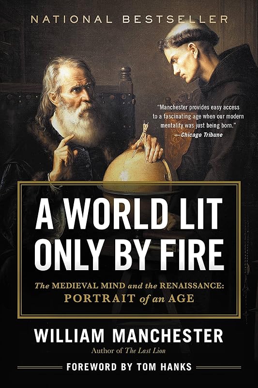 A World Lit Only by Fire: The Medieval Mind and the Renaissance: Portrait of an Age by William Manchester
