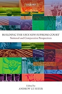 Building the UK's New Supreme Court: National and Comparative Perspectives by Andrew Le Sueur