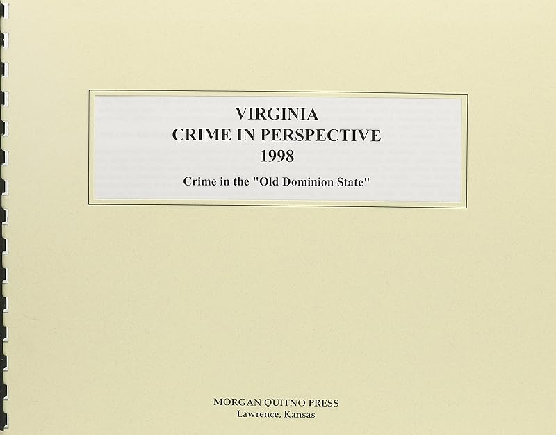 Virginia Crime in Perspective 1998: Crime in the "Old Dominion State" by Kathleen O'Leary Morgan