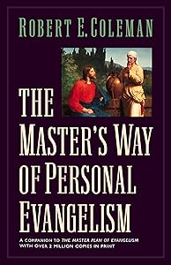 The Master's Way of Personal Evangelism by Robert Emerson Coleman