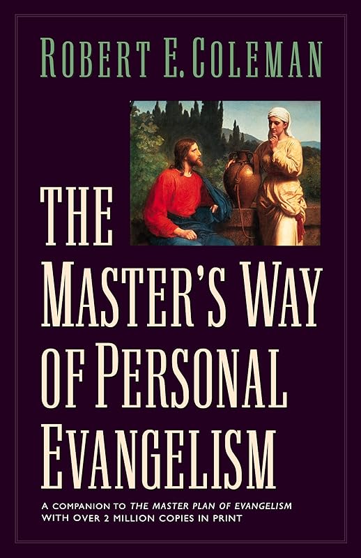 The Master's Way of Personal Evangelism by Robert Emerson Coleman