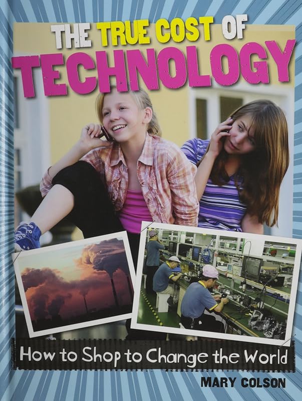 The True Cost of Technology (Consumer Nation: How to Shop to Change the World) by Mary Colson