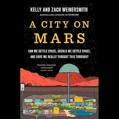 A City on Mars: Can We Settle Space, Should We Settle Space, and Have We Really Thought This Through?