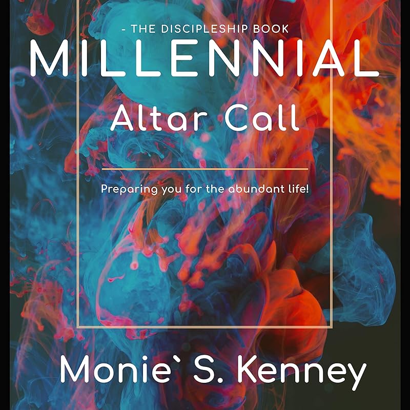 Millennial Altar Call: The Discipleship Book by Monie` Kenney