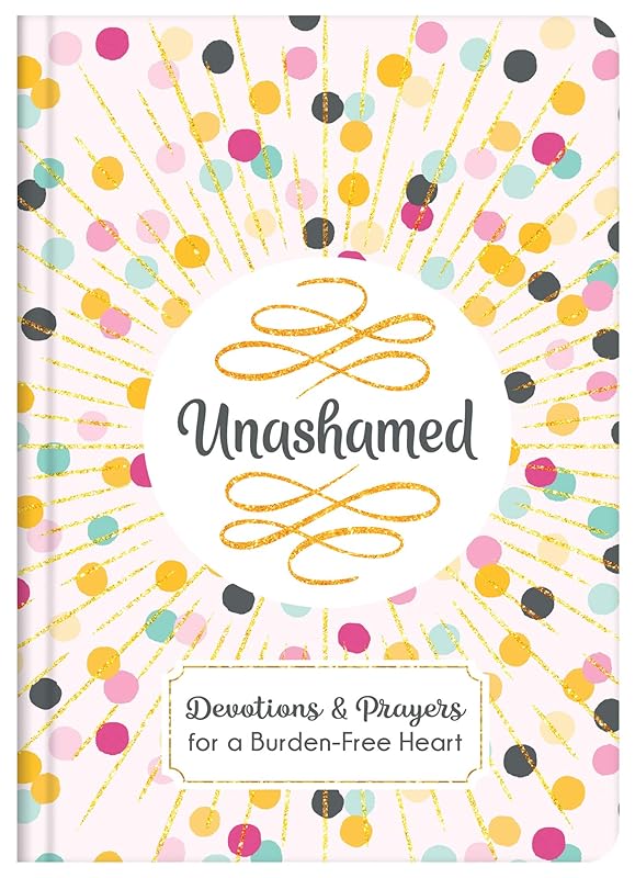 Unashamed: Devotions and Prayers for a Burden-Free Heart by Janice Thompson