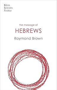 The Message of Hebrews by Raymond Brown