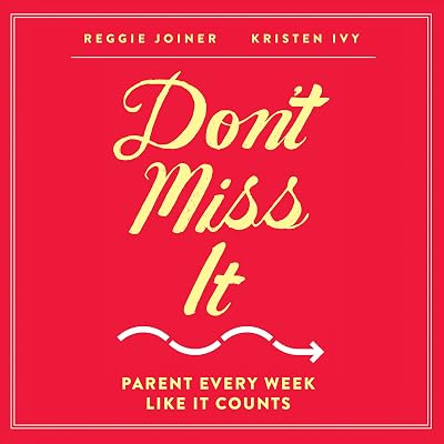 Don't Miss It: Parent Every Week Like It Counts