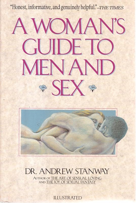 A Woman's Guide to Men and Sex: How to Understand a Man's Sexual and Emotional Needs by Andrew Stanway