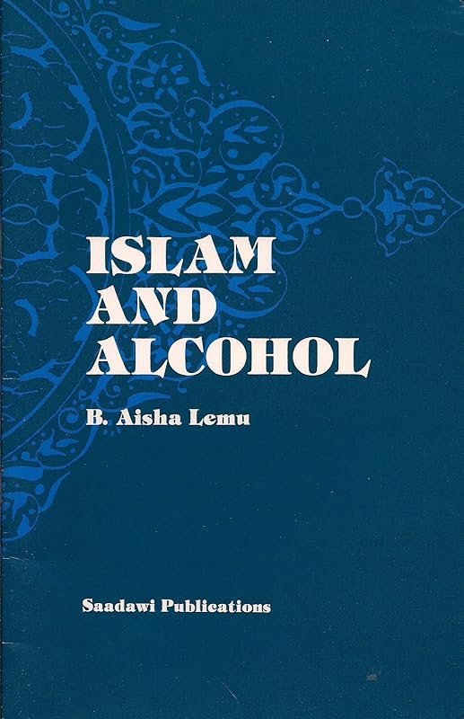Islam and Alcohol by B. Aisha Lemu