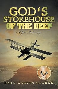God’s Storehouse of the Deep: A John Michael Saga by John Garvin Clarke