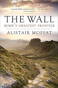 The Wall: Rome's Greatest Frontier by Alistair Moffat