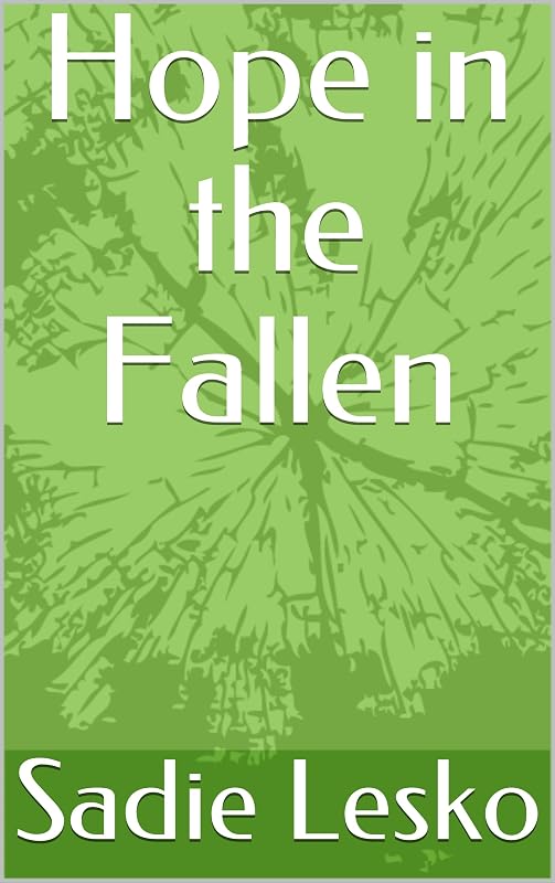 Hope in the Fallen by Sadie Shea Lesko