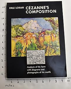 Cézanne's Composition: Analysis of His Form with Diagrams and Photographs of His Motifs, Third edition by Erle Loran