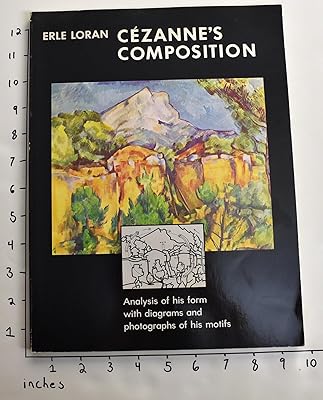 Cézanne's Composition: Analysis of His Form with Diagrams and Photographs of His Motifs, Third edition